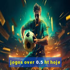 jogos over 0.5 ht hoje